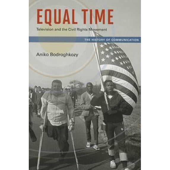 Pre-Owned Equal Time: Television and the Civil Rights Movement (Paperback) 0252079701 9780252079702
