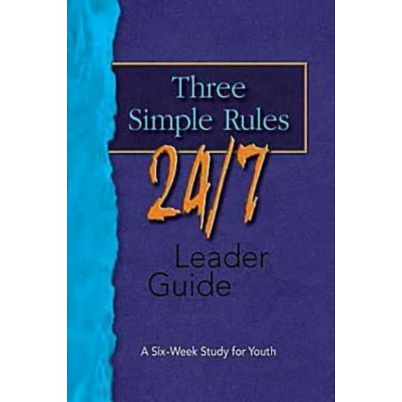 Three Simple Rules 24/7 Leader Guide: A Six-Week Study for Youth, (Paperback)