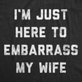 thumbnail image 2 of Mens Im Just Here to Embarrass My Wife T Shirt Funny Sarcastic Marriage Joke Graphic Tee Graphic Tees, 2 of 9