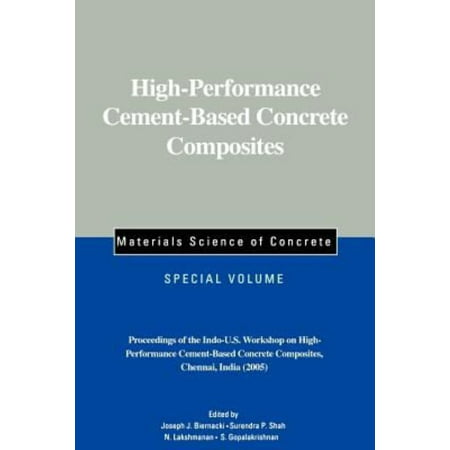 High-Performance Cement-Based Concrete Composites : Proceedings of the Indo-U.S. Workshop on High-Performance Cement-Based Concrete Composites, Chennai, India 2005, Materials Science of
