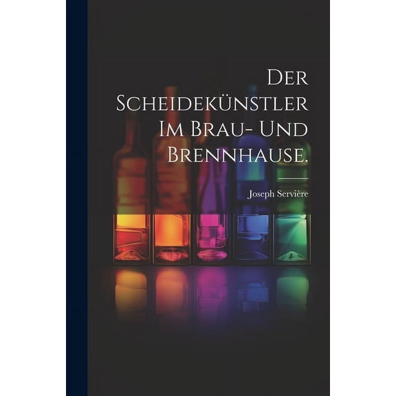 Der Scheidekünstler im Brau- und Brennhause. (Paperback)
