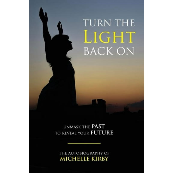 Turn The Light Back On: unmask THE PAST to reveal your FUTURE (Paperback)