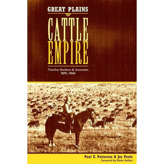 Great Plains Cattle Empire: Thatcher Brothers and Associates, 1875-1945, (Paperback)