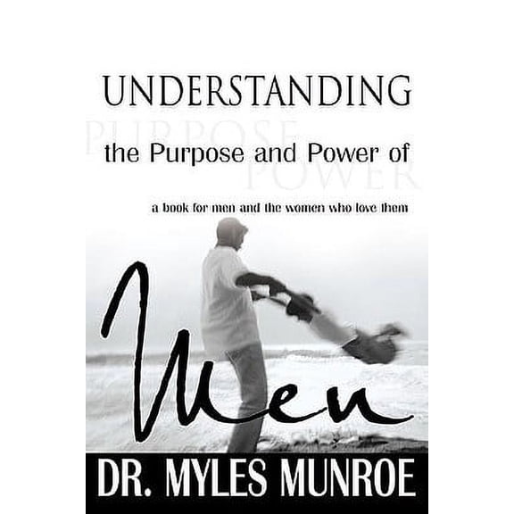Understanding the Purpose and Power of Men (Paperback) by Dr. Myles Munroe