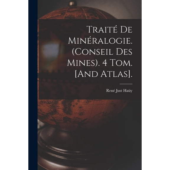 TraitÃ© De MinÃ©ralogie. (Conseil Des Mines). 4 Tom. [And Atlas]., (Paperback)