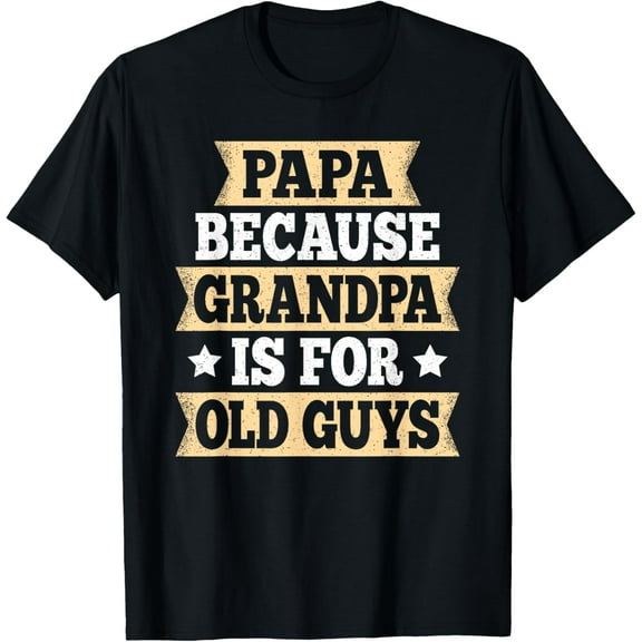 t-shirt Papa Because Grandpa Is For Old Guys Funny Dad Fathers Day T-Shirt.