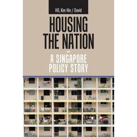 Housing the Nation - a Singapore Policy Story (Paperback)