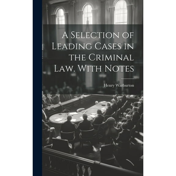 A Selection of Leading Cases in the Criminal law. With Notes (Hardcover)