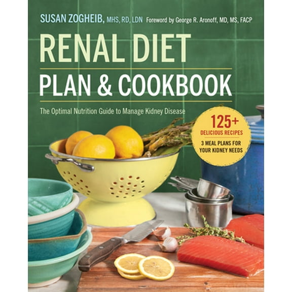Pre-Owned Renal Diet Plan and Cookbook: The Optimal Nutrition Guide to Manage Kidney Disease (Paperback) 1623158699 9781623158699
