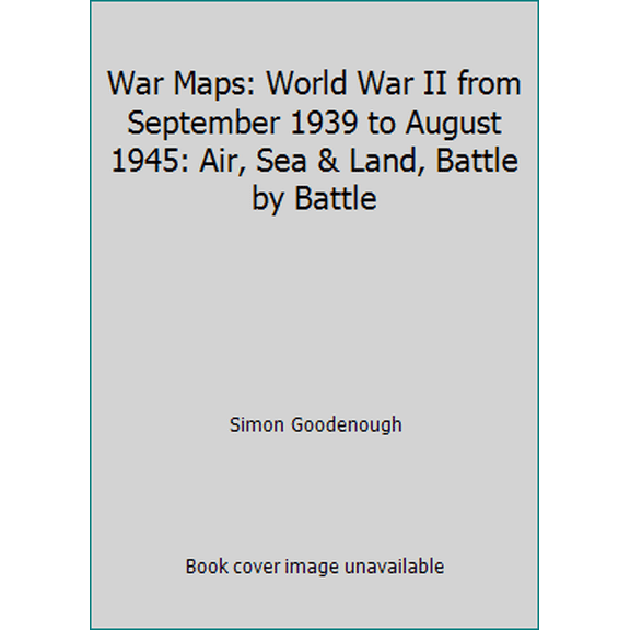 Pre-Owned War Maps: World War II from September 1939 to August 1945: Air, Sea & Land, Battle by Battle (Hardcover) 0517664704 9780517664704
