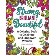 Strong, Brilliant, Beautiful: A Coloring Book to Celebrate and Empower Women
