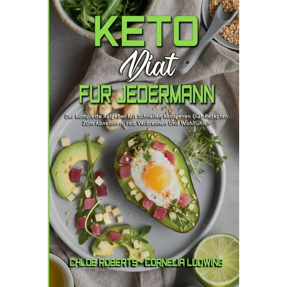 Keto-Diät Für Jedermann: Der Komplette Ratgeber Mit Schnellen Ketogenen Diät-Rezepten Zum Abnehmen, Fett Verbrennen Und , (Paperback)