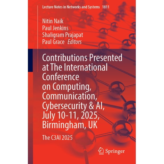 Lecture Notes in Networks and Systems Contributions Presented at the International Conference on Computing, Communication, Cybersecurity & Ai, July 10-11, 202, Book 1811, (Paperback)
