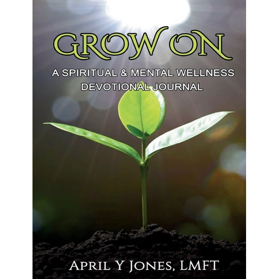 Grow On: A Spiritual and Mental Wellness Devotional Journal, (Paperback)