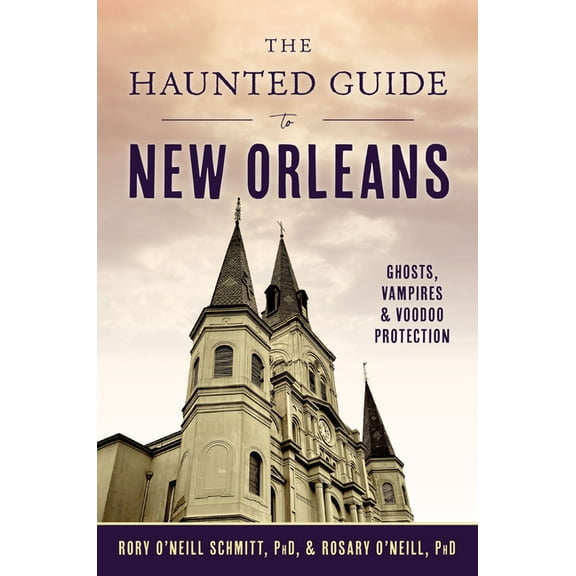 History & Guide The Haunted Guide to New Orleans: Ghosts, Vampires & Voodoo Protection, (Paperback)