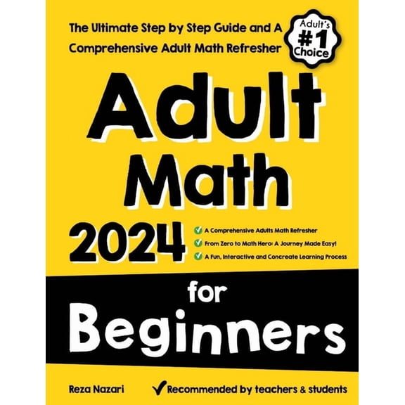 Adult Math for Beginners: The Ultimate Step by Step Guide and A Comprehensive Adult Math Refresher, (Paperback)