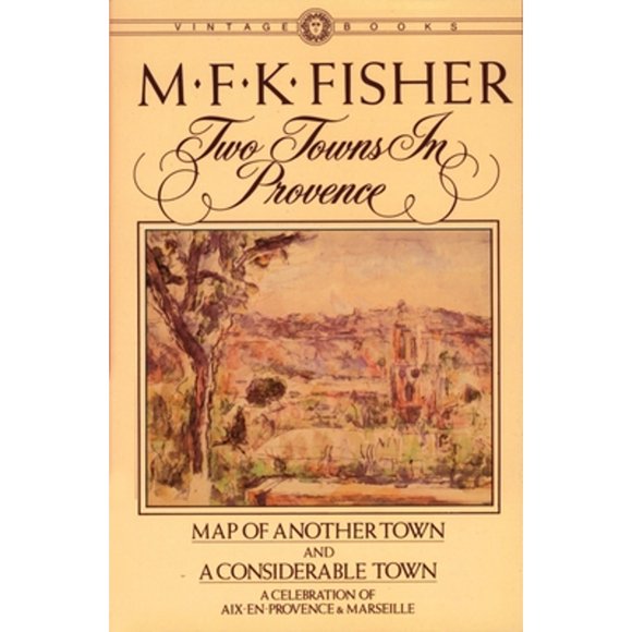 Pre-Owned Two Towns in Provence: Map of Another Town and a Considerable Town, a Celebration of Aix (Paperback 9780394716312) by M F K Fisher