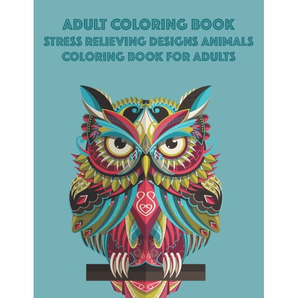 Download Adult Coloring Book Stress Relieving Designs Animals Coloring Book For Adults Mind Soothing Coloring Activity Sheets Animal Illustrations In Intricate Patterns To Color Paperback Walmart Com Walmart Com