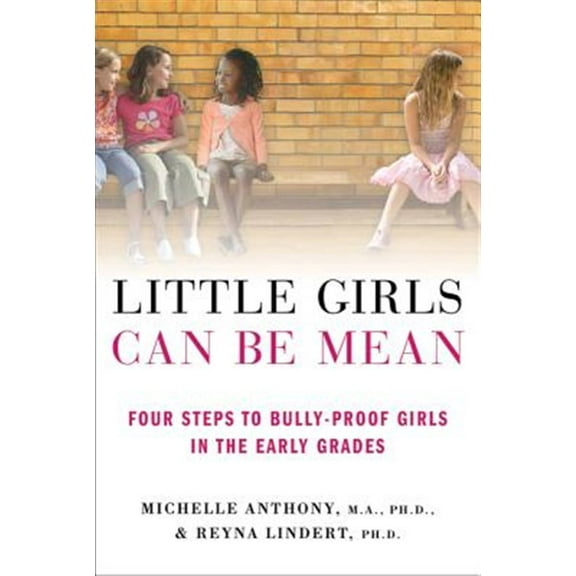 Pre-Owned Little Girls Can Be Mean: Four Steps to Bully-Proof Girls in the Early Grades (Paperback) 0312615523 9780312615529