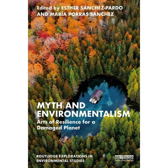 Routledge Explorations in Environmental Myth and Environmentalism: Arts of Resilience for a Damaged Planet, (Paperback)