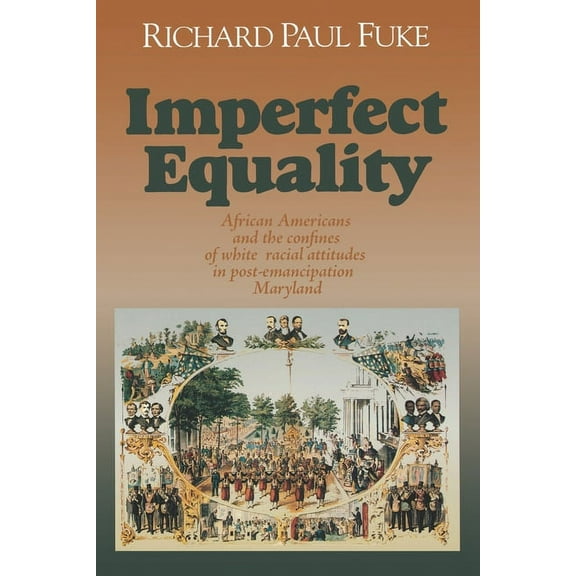 Reconstructing America: Imperfect Equality: African Americans and the Confines of White Ideology in Post-Emancipation Maryland. (Hardcover)
