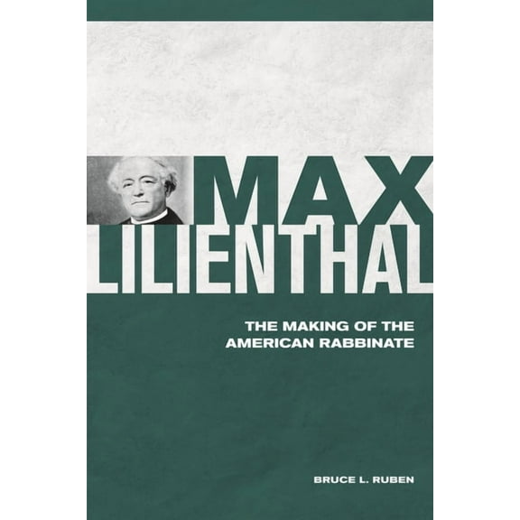 Max Lilienthal: The Making of the American Rabbinate, (Hardcover)