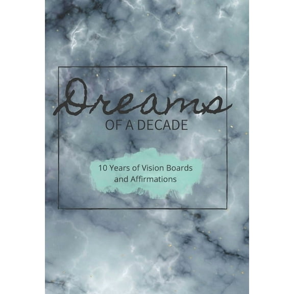 Dreams of a Decade: 10 years of Vision Boards and Affirmations: Includes dot paper, vision boards, two different goals p, (Paperback)