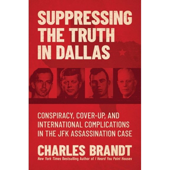 Pre-Owned Suppressing the Truth in Dallas: Conspiracy, Cover-Up, and International Complications in the JFK Assassination Case (Hardcover) 163758315X 9781637583159