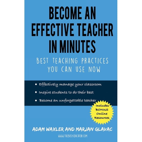 Become an Effective Teacher in Minutes: Best Teaching Practices You Can Use Now, (Paperback)