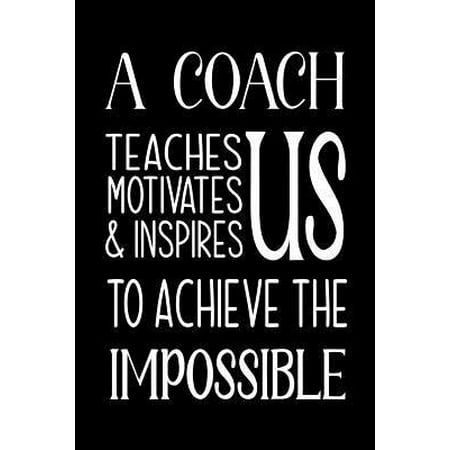 Retirement Basket Ideas A Coach Teaches, Motivates and Inspires: Lined Journal, Thank You Gift for your best favorite Coach, Appreciation gift, thank you retirement gift idea Paperback ()