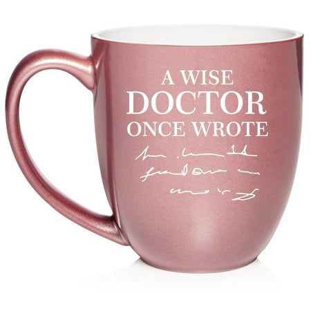 

A Wise Doctor Once Wrote Funny Physician Ceramic Coffee Mug Tea Cup Gift for Her Him Wife Husband Friend Coworker Boss Birthday Graduation Doctorate Medicine Graduate (16 oz Rose Gold)