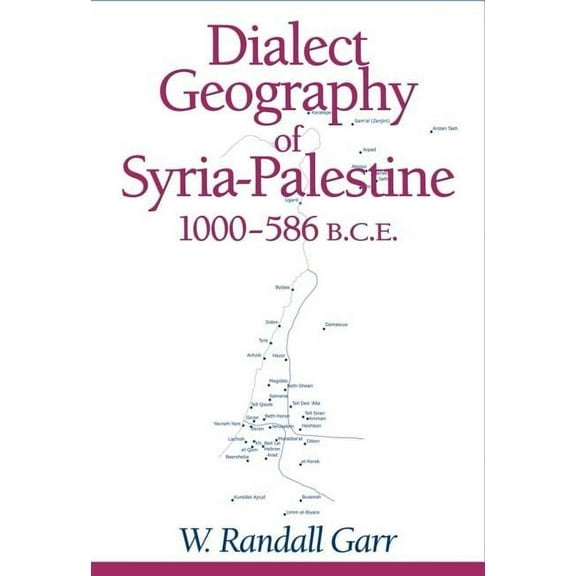 Dialect Geography of Syria-Palestine, 1000-586 Bce, (Paperback)