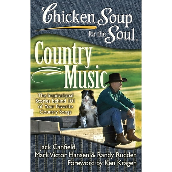 Chicken Soup for the Soul Chicken Soup for the Soul: Country Music: The Inspirational Stories Behind 101 of Your Favorite Country Songs, (Paperback)