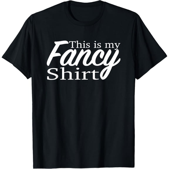 This is my fancy shirt Funny party or fun occasion design T-Shirt