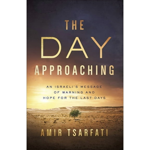 The Day Approaching: An Israeli's Message of Warning and Hope for the Last Days, (Paperback)