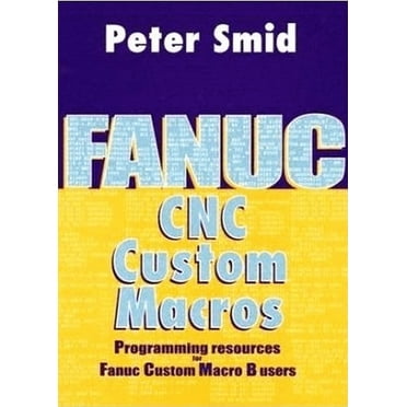 CNC Programming using Fanuc Custom Macro B, (Paperback) - Walmart.com