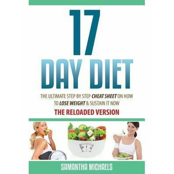 17 Day Diet: The Ultimate Step by Step Cheat Sheet on How to Lose Weight & Sustain It Now (Paperback)