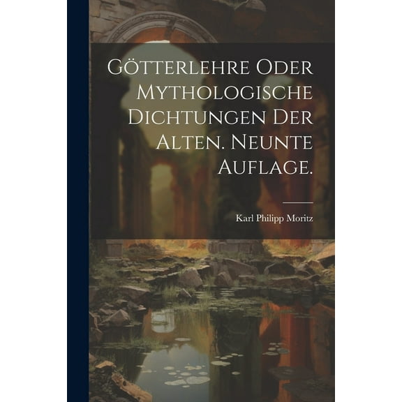Götterlehre oder mythologische Dichtungen der Alten. Neunte Auflage. (Paperback)