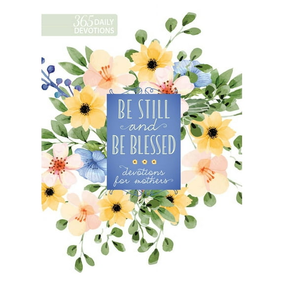 Be Still and Be Blessed: 365 Devotions for Mothers, (Hardcover)