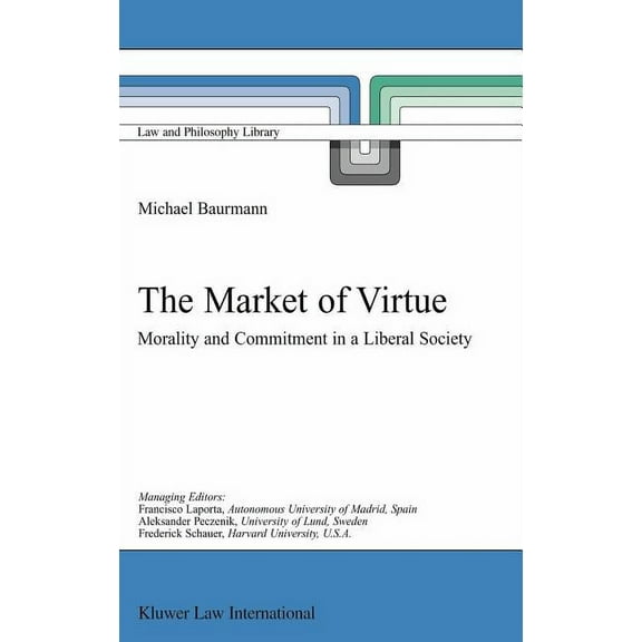 Law and Philosophy Library The Market of Virtue: Morality and Commitment in a Liberal Society, Book 60, (Hardcover)