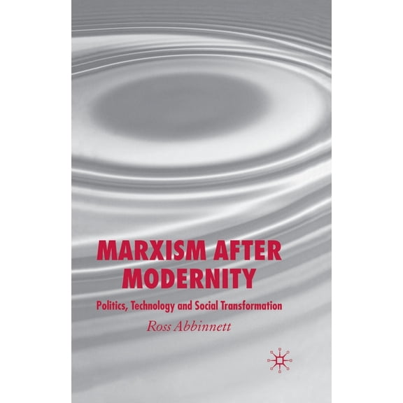 Marxism After Modernity: Politics, Technology and Social Transformation, (Paperback)