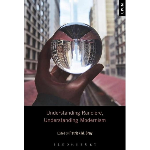 Understanding Philosophy, Understanding  Understanding RanciÃ¨re, Understanding Modernism, (Paperback)