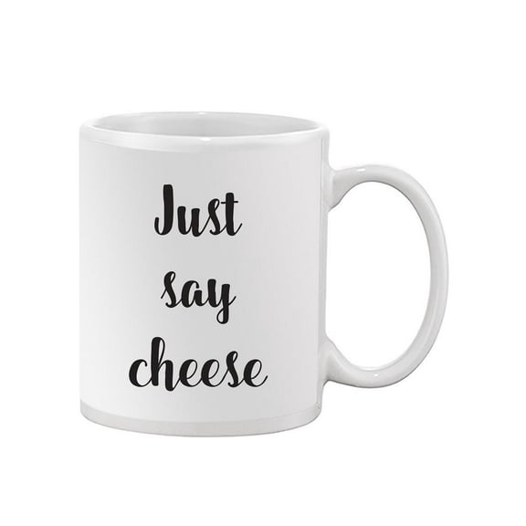Just Say Cheese Quote. Mug  -Image by Shutterstock,