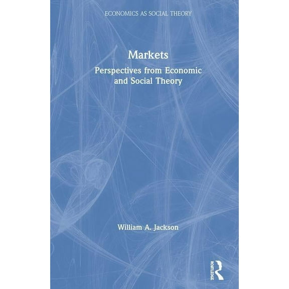 Economics as Social Theory Markets: Perspectives from Economic and Social Theory, (Hardcover)