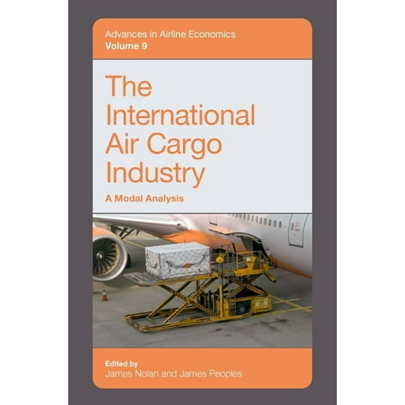 Advances in Airline Economics The International Air Cargo Industry: A Modal Analysis, Book 9, (Hardcover)