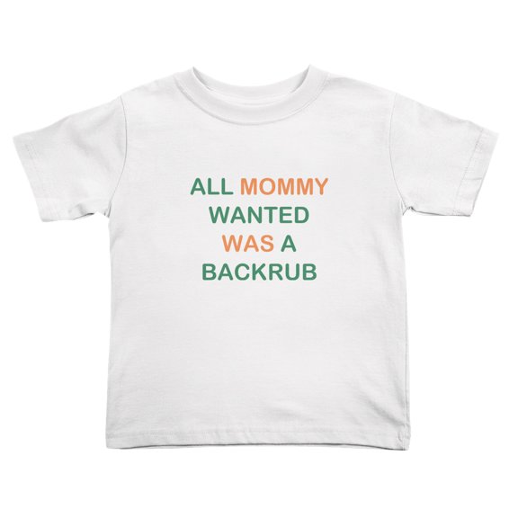 All Mommy Wanted Was a Backrub Funny Toddler T-Shirts for Boys Girls (White, 4T)
