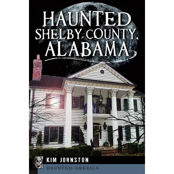 Haunted America Haunted Shelby County, Alabama, (Paperback)
