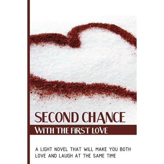 Second Chance With The First Love: A Light Novel That Will Make You Both Love And Laugh At The Same Time: Divorcing Novel (Paperback)