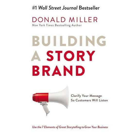 Building a Storybrand: Clarify Your Message So Customers Will Listen, (Hardcover)