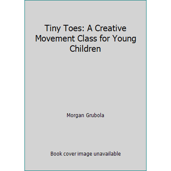 Pre-Owned Tiny Toes: A Creative Movement Class for Young Children (Hardcover) 1935497189 9781935497189